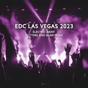 Edc Las Vegas 2023 - Electric Daisy Glitters And Glam Music by Casual Chill Festivals