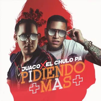 Pidiendo Mas by El Chulo