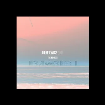 It's Always Been U (The Remixes) by Otherwise Fine