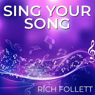 Sing Your Song by Rich Follett