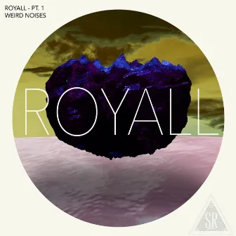 Royall, Pt. 1: Weird Noises by Royall