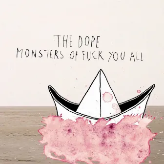 Monsters of Fuck You All by The Dope