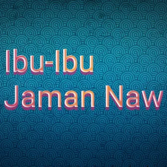 Ibu-Ibu Jaman Naw by LAN