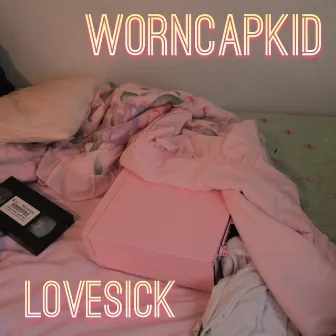 Lovesick (Mixtape) by Worncapkid