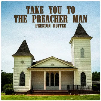 Take You to the Preacher Man by Preston Duffee