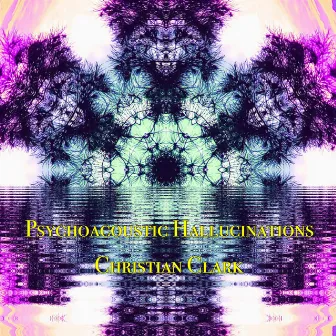 Psychoacoustic Hallucinations by Christian Clark