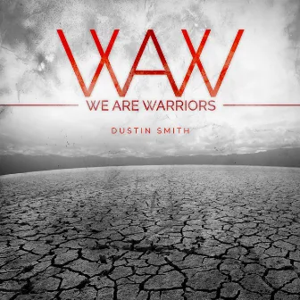 We Are Warriors by Dustin Smith