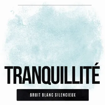 Tranquillité by Bruit Blanc Silencieux