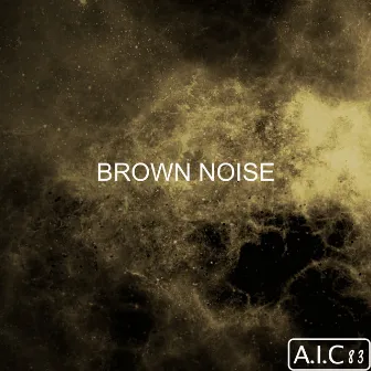 Brown Noise by A.I.C 83