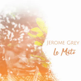 Le Mati by Jerome Grey