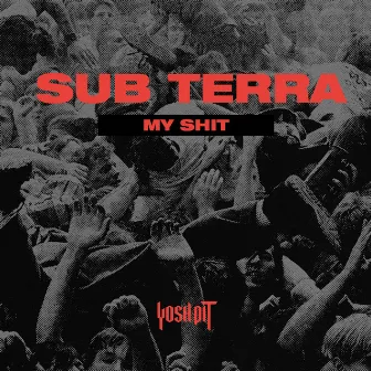 My Shit by Sub Terra