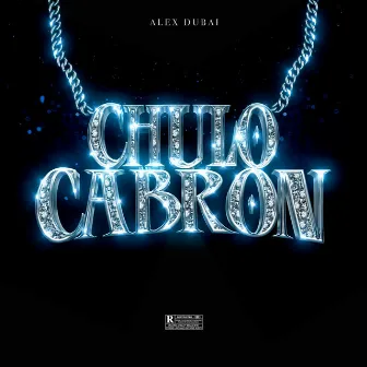 CHULO CABRON by Alex Dubai