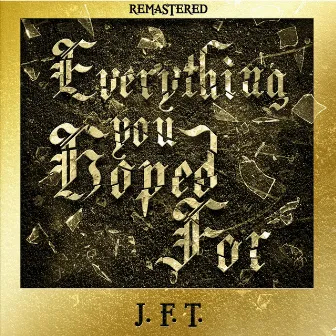 Everything You Hoped for (Remastered) by J.F.T.