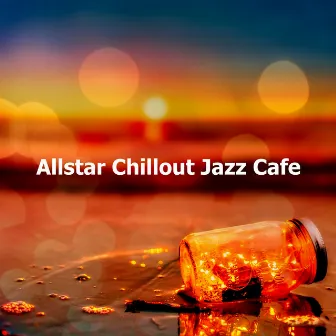 Allstar Chillout Jazz Cafe by Smooth Jazz Music Academy