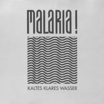 Kaltes Klares Wasser by Malaria!