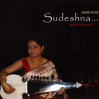 Sarod Recital by Sudeshna Bhattacharya