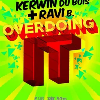 Overdoing It by Ravi B