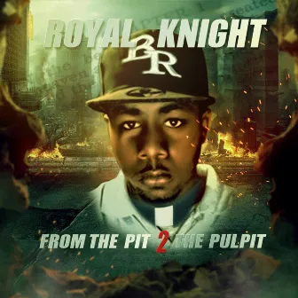 From the Pit 2 the Pulpit by Royal Knight