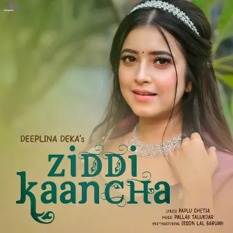 ZIDDI KAANCHA by Paplu Chetia