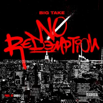 No Redemption by Big Take