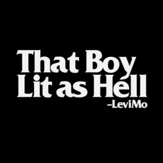 That Boy Lit As Hell by Levi Mo