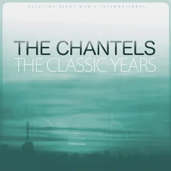 The Classic Years by The Chantels