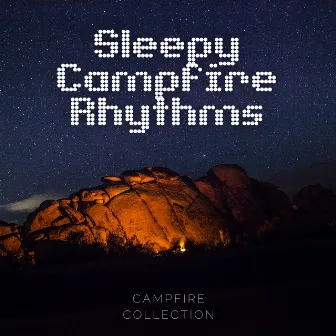 Sleepy Campfire Rhythms by Campfire Collection