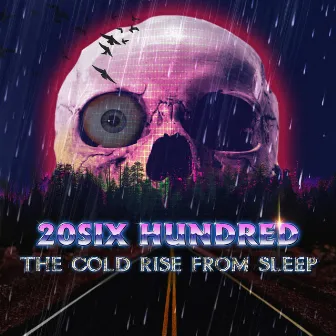 The Cold Rise from Sleep by 20SIX Hundred