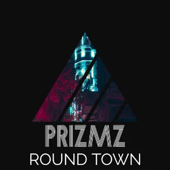 Round Town by PRIZMZ