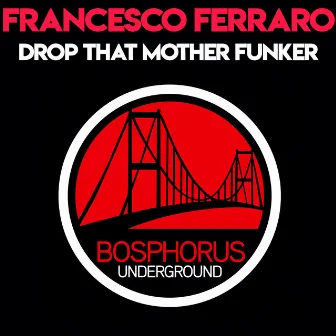 Drop That Mother Funker The Remixes by Francesco Ferraro