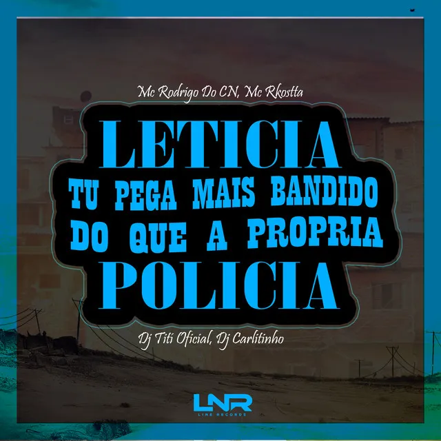 Leticia Tu Pega Mais Bandido do Que a Propria Policia