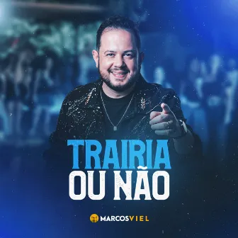 Trairia ou Não (Ao Vivo) by Marcos Viel