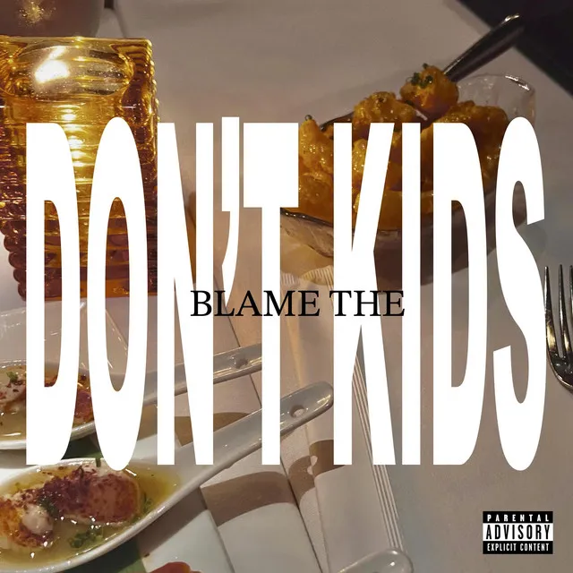 don't blame the kids