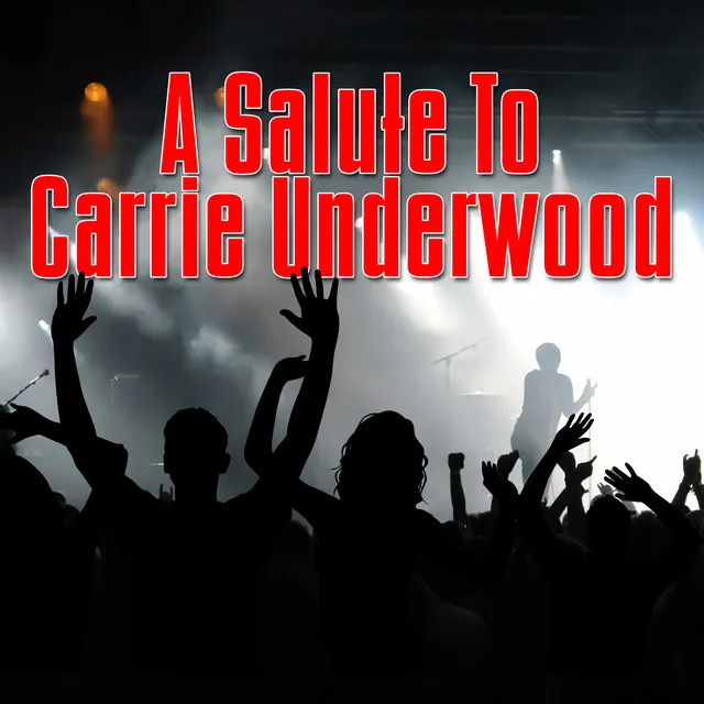 A Salute To Carrie Underwood