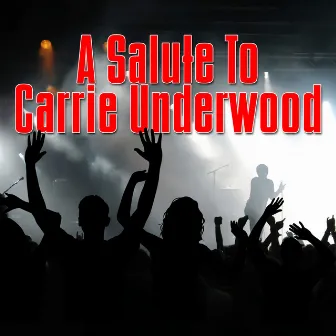 A Salute To Carrie Underwood by Country Hit Superstars