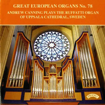 Great European Organs, Vol. 78: Uppsala Cathedral by Andrew Canning