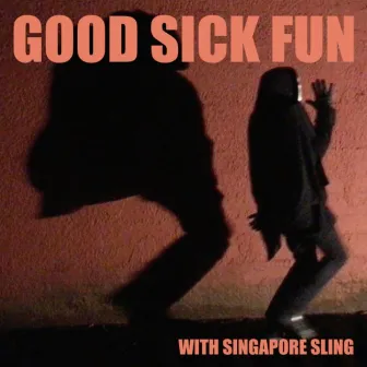 Good Sick Fun by Singapore Sling