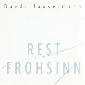 Rest Frohsinn by Ruedi Häusermann