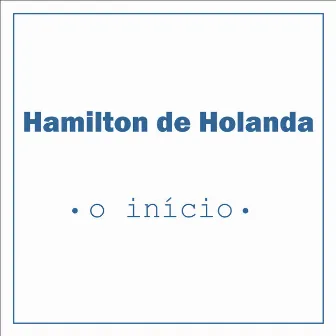 O Início by Hamilton De Holanda