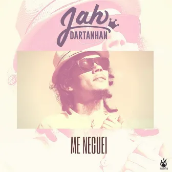 Me Neguei by Jah Dartanhan