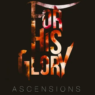 Ascensions by For His Glory