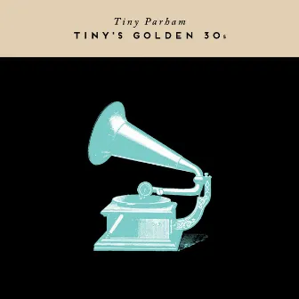 Tiny's Golden 30's by Tiny Parham