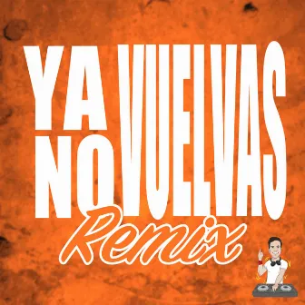 Ya No Vuelvas (Remix) by Nico Vallorani DJ