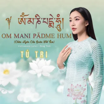 Chú Quán Thế Âm Bồ Tát (Om Mani Padme Hum) by Tú Tri