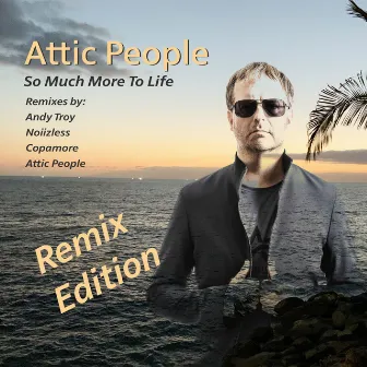 So Much More to Life (Remix Edition) by Attic People