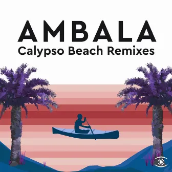 Calypso Beach (The Remixes) by Ambala