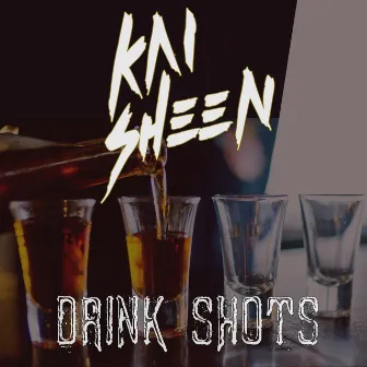 Drink Shots by Kai Sheen