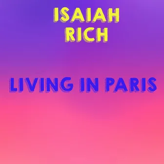 Living In Paris by Isaiah Rich