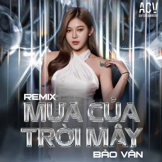 Mưa Của Trời Mây (Mk Remix) by Bảo Vân