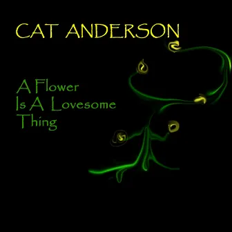 A Flower Is A Lovesome Thing by Cat Anderson